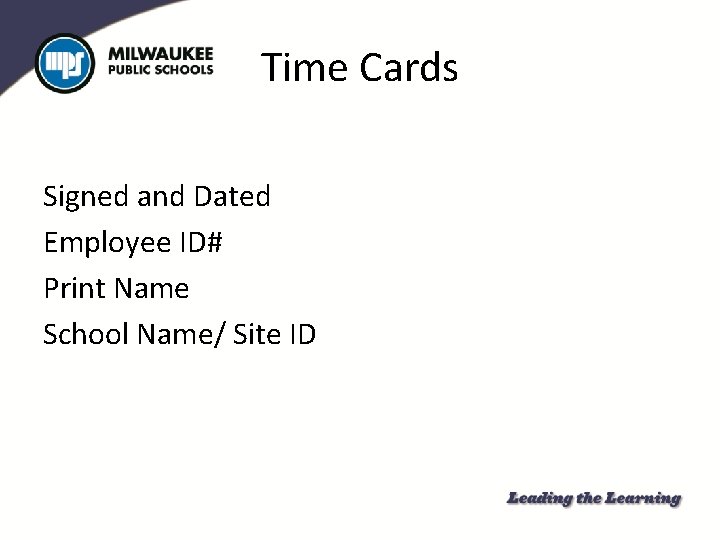 Time Cards Signed and Dated Employee ID# Print Name School Name/ Site ID 