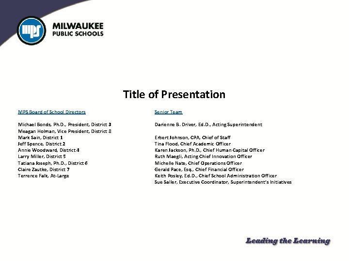 Title of Presentation MPS Board of School Directors Senior Team Michael Bonds, Ph. D.