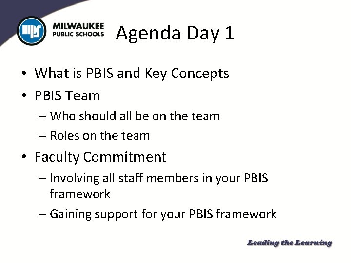 Agenda Day 1 • What is PBIS and Key Concepts • PBIS Team –