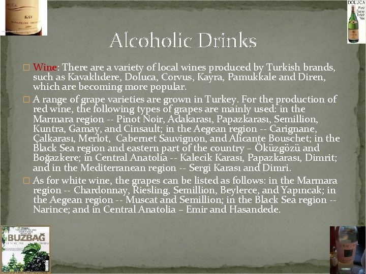 Alcoholic Drinks � Wine: There a variety of local wines produced by Turkish brands,