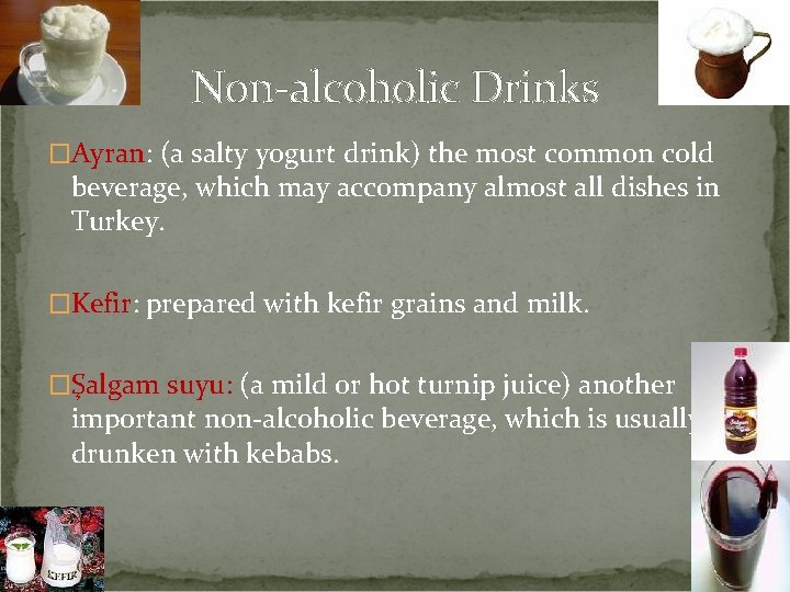 Non-alcoholic Drinks �Ayran: (a salty yogurt drink) the most common cold beverage, which may