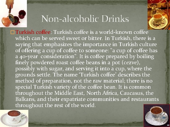 Non-alcoholic Drinks � Turkish coffee: Turkish coffee is a world-known coffee which can be