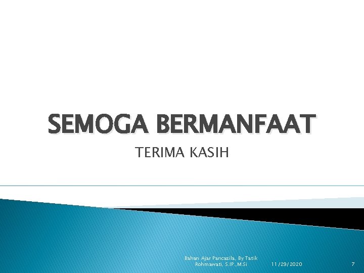 SEMOGA BERMANFAAT TERIMA KASIH Bahan Ajar Pancasila, By Tatik Rohmawati, S. IP. , M.