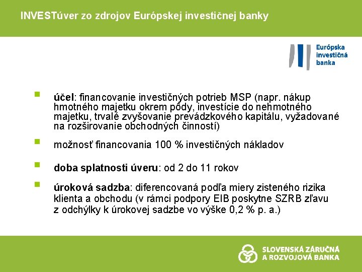 INVESTúver zo zdrojov Európskej investičnej banky § § účel: financovanie investičných potrieb MSP (napr.
