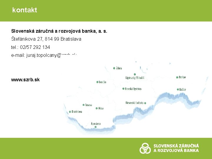 kontakt Slovenská záručná a rozvojová banka, a. s. Štefánikova 27, 814 99 Bratislava tel.