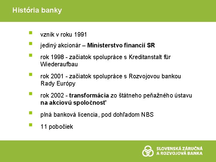 História banky § § § § vznik v roku 1991 jediný akcionár – Ministerstvo