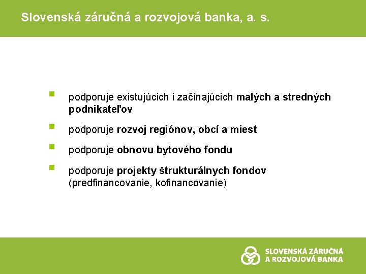 Slovenská záručná a rozvojová banka, a. s. § § podporuje existujúcich i začínajúcich malých