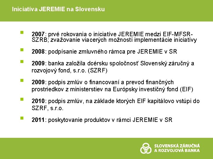 Iniciatíva JEREMIE na Slovensku § § § 2007: prvé rokovania o iniciatíve JEREMIE medzi