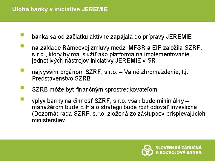 Úloha banky v iniciatíve JEREMIE § § § banka sa od začiatku aktívne zapájala