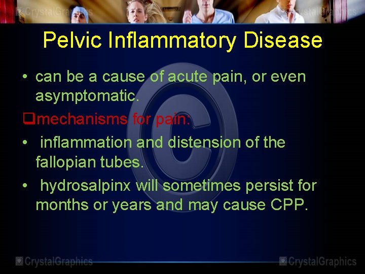 Pelvic Inflammatory Disease • can be a cause of acute pain, or even asymptomatic.