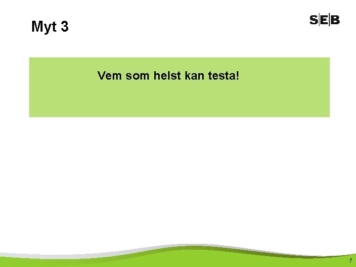 Myt 3 Vem som helst kan testa! 7 