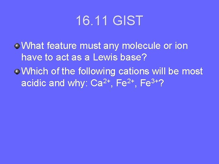 16. 11 GIST What feature must any molecule or ion have to act as