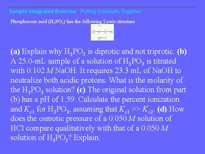 Sample Integrated Exercise Putting Concepts Together Phosphorous acid (H 3 PO 3) has the