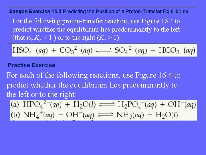 Sample Exercise 16. 3 Predicting the Position of a Proton-Transfer Equilibrium For the following