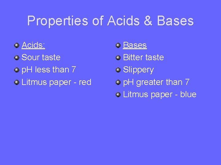Properties of Acids & Bases Acids: Sour taste p. H less than 7 Litmus