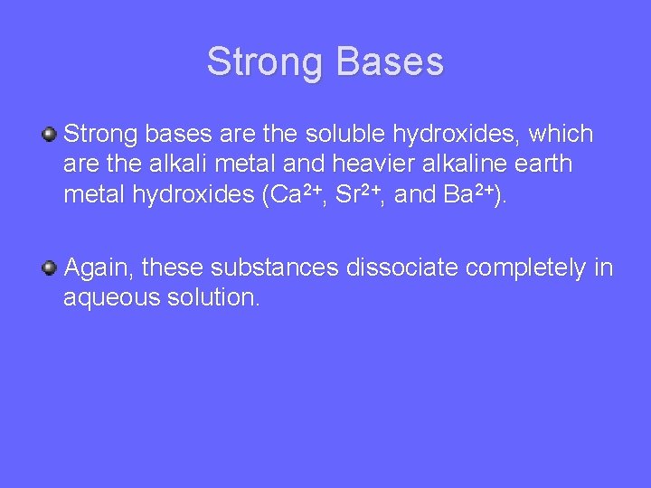 Strong Bases Strong bases are the soluble hydroxides, which are the alkali metal and