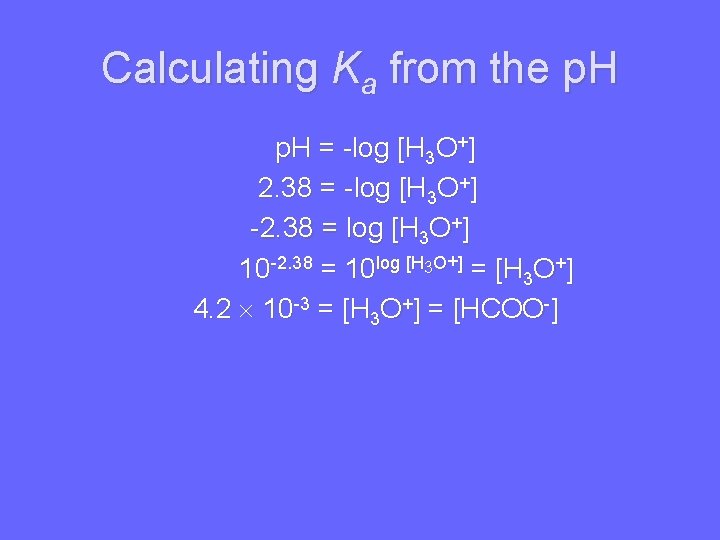 Calculating Ka from the p. H = -log [H 3 O+] 2. 38 =