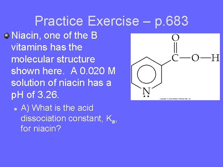 Practice Exercise – p. 683 Niacin, one of the B vitamins has the molecular