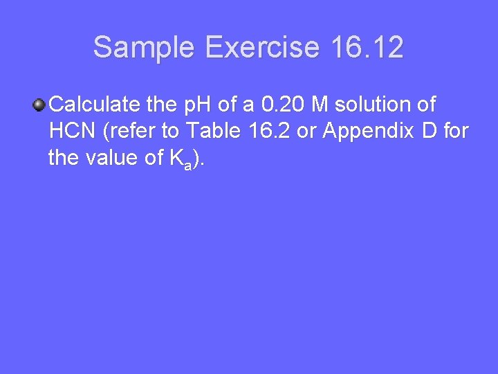 Sample Exercise 16. 12 Calculate the p. H of a 0. 20 M solution