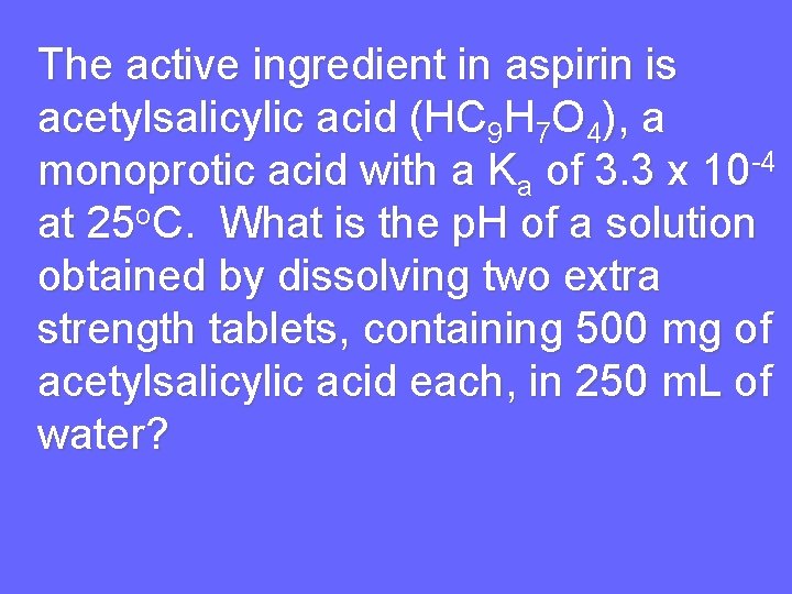 The active ingredient in aspirin is acetylsalicylic acid (HC 9 H 7 O 4),