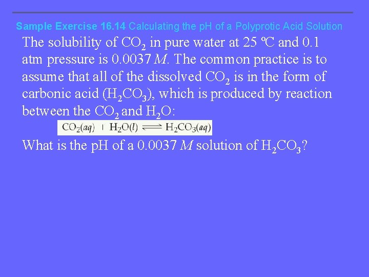 Sample Exercise 16. 14 Calculating the p. H of a Polyprotic Acid Solution The