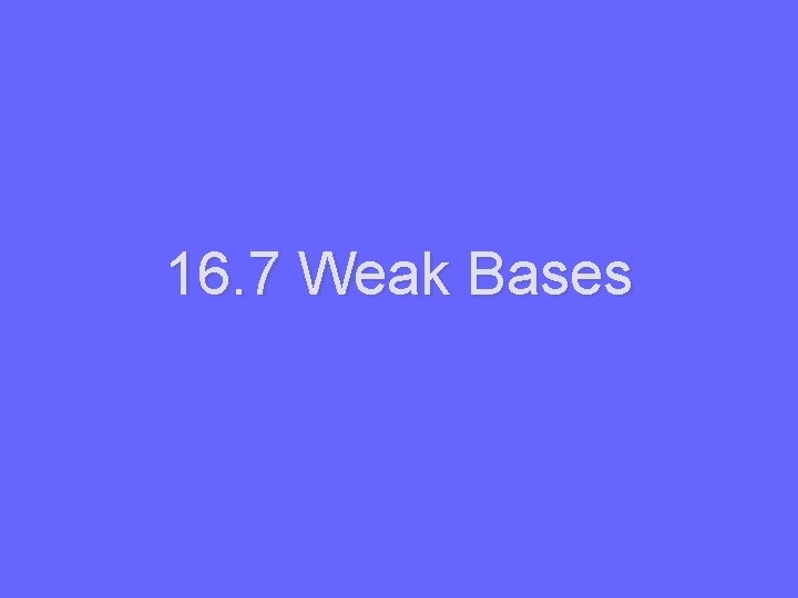 16. 7 Weak Bases 