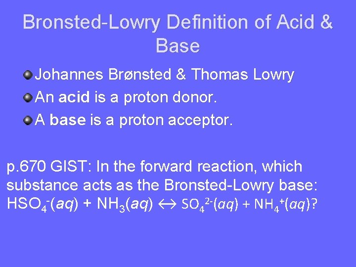 Bronsted-Lowry Definition of Acid & Base Johannes Brønsted & Thomas Lowry An acid is