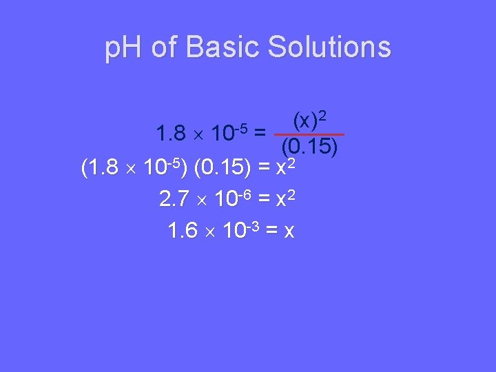 p. H of Basic Solutions 2 (x) 1. 8 10 -5 = (0. 15)