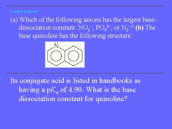 Practice Exercise (a) Which of the following anions has the largest basedissociation constant: NO