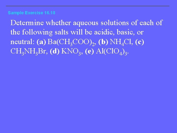 Sample Exercise 16. 18 Determine whether aqueous solutions of each of the following salts