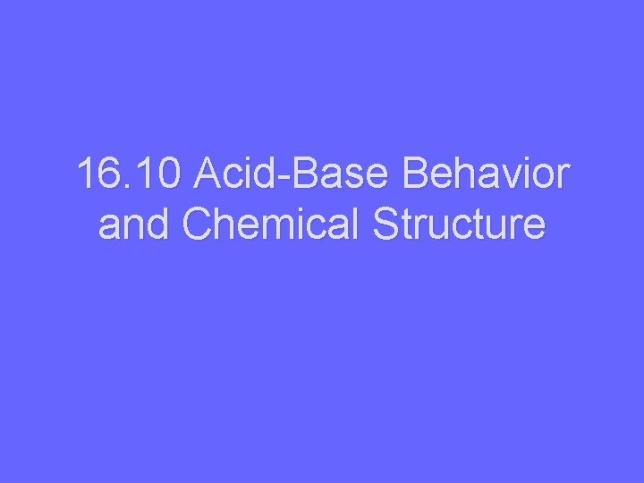 16. 10 Acid-Base Behavior and Chemical Structure 