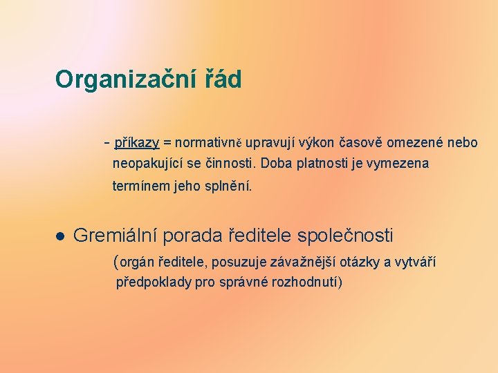 Organizační řád - příkazy = normativně upravují výkon časově omezené nebo neopakující se činnosti.