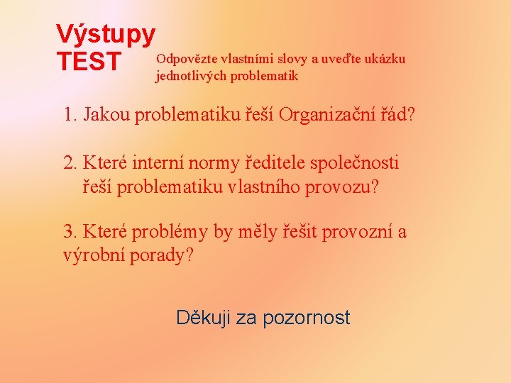 Výstupy vlastními slovy a uveďte ukázku TEST Odpovězte jednotlivých problematik 1. Jakou problematiku řeší