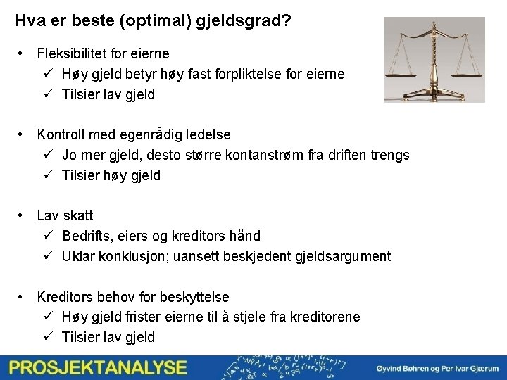 Hva er beste (optimal) gjeldsgrad? • Fleksibilitet for eierne ü Høy gjeld betyr høy