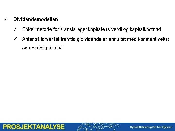  • Dividendemodellen ü Enkel metode for å anslå egenkapitalens verdi og kapitalkostnad ü