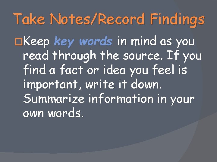 Take Notes/Record Findings �Keep key words in mind as you read through the source.