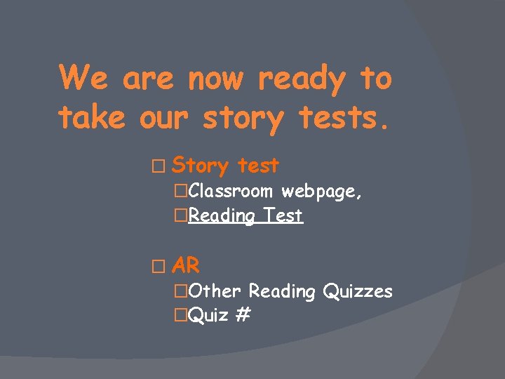 We are now ready to take our story tests. � Story test �Classroom webpage,