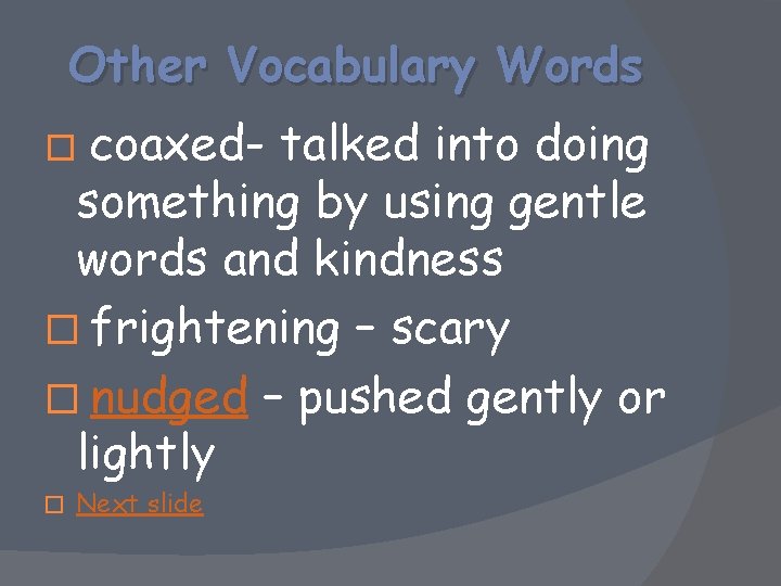 Other Vocabulary Words � coaxed- talked into doing something by using gentle words and