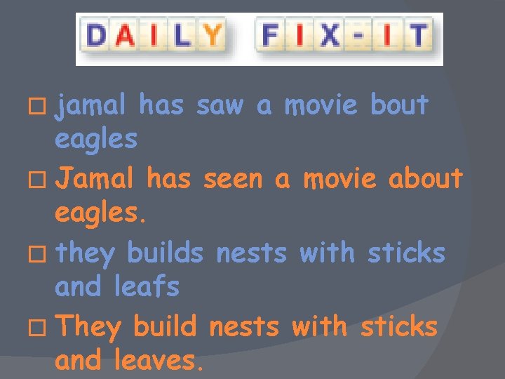 � jamal has saw a movie bout eagles � Jamal has seen a movie