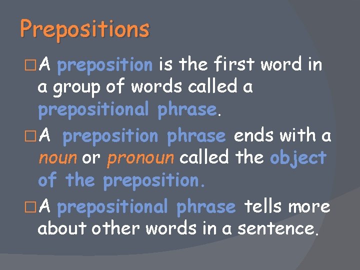 Prepositions �A preposition is the first word in a group of words called a