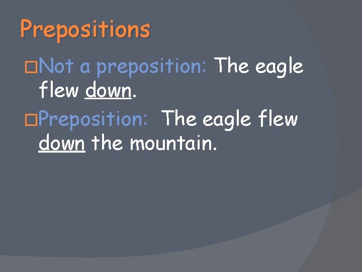 Prepositions �Not a preposition: The eagle flew down. �Preposition: The eagle flew down the
