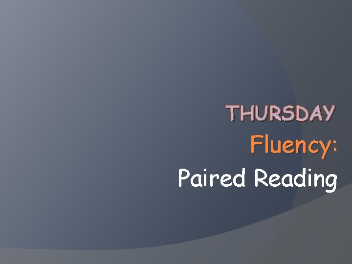 THURSDAY Fluency: Fluency Paired Reading 