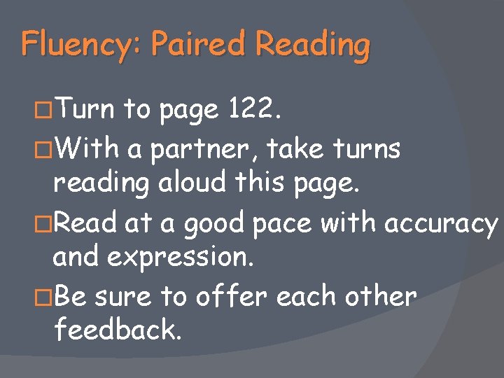 Fluency: Paired Reading �Turn to page 122. �With a partner, take turns reading aloud