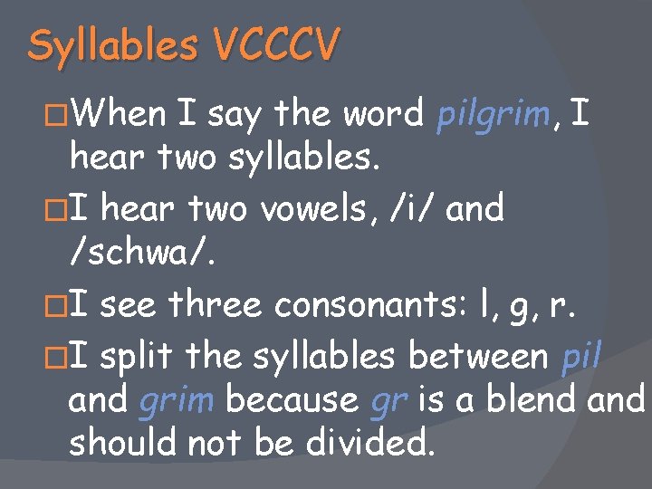Syllables VCCCV �When I say the word pilgrim, I hear two syllables. �I hear