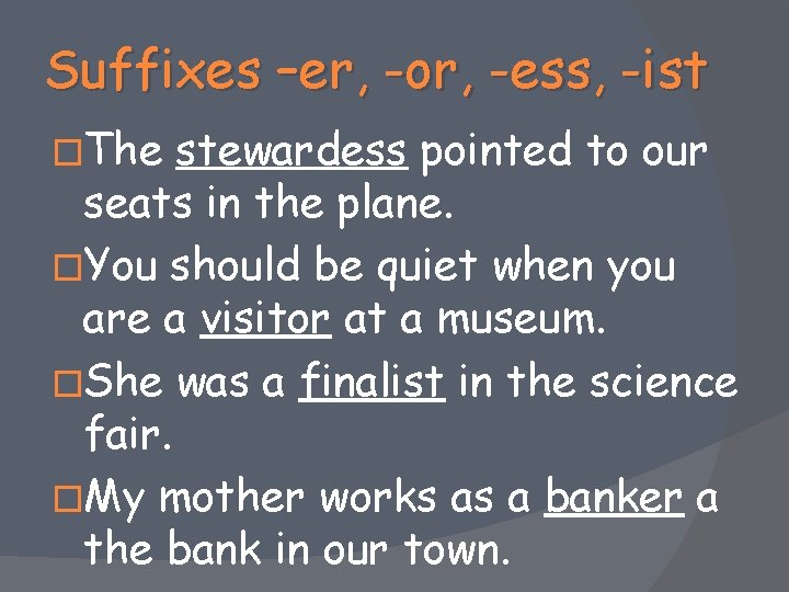 Suffixes –er, -or, -ess, -ist �The stewardess pointed to our seats in the plane.