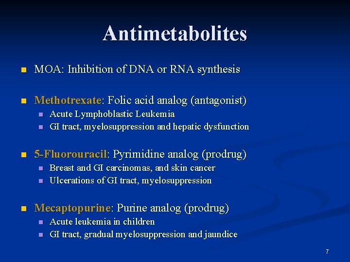 Antimetabolites n MOA: Inhibition of DNA or RNA synthesis n Methotrexate: Folic acid analog