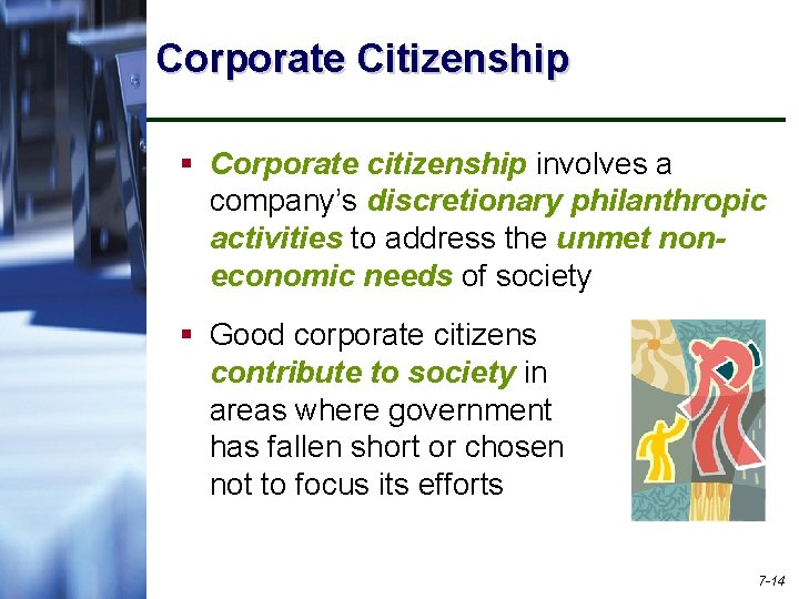 Corporate Citizenship § Corporate citizenship involves a company’s discretionary philanthropic activities to address the