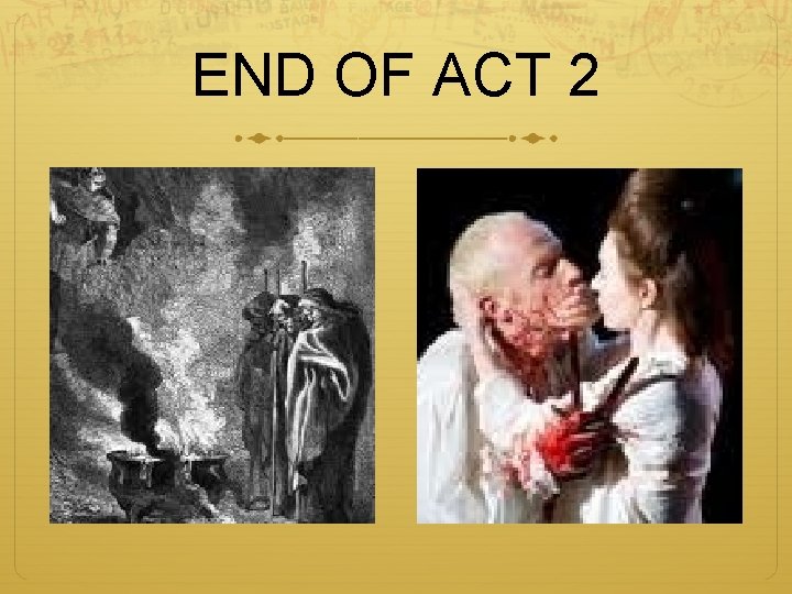 END OF ACT 2 