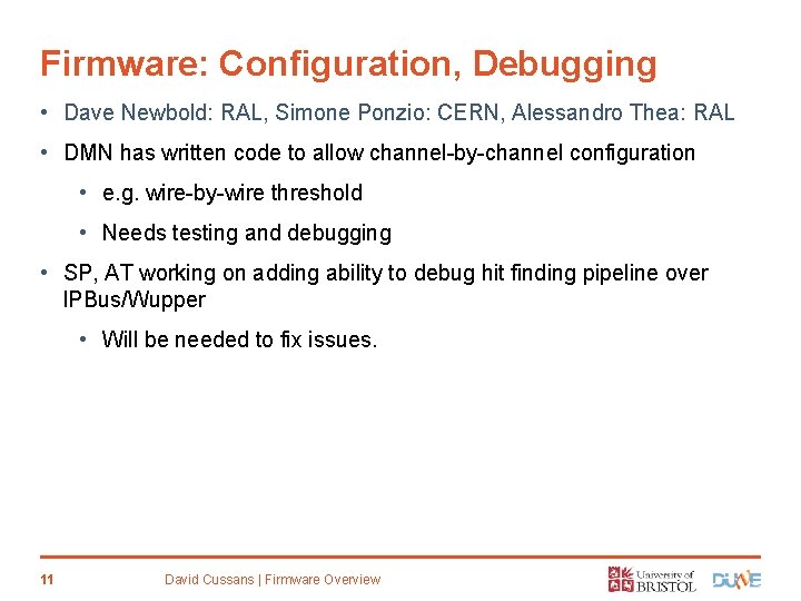 Firmware: Configuration, Debugging • Dave Newbold: RAL, Simone Ponzio: CERN, Alessandro Thea: RAL •