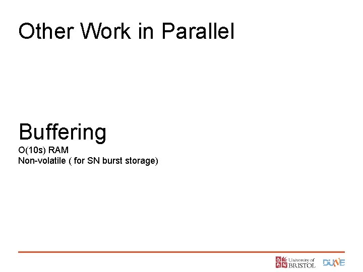 Other Work in Parallel Buffering O(10 s) RAM Non-volatile ( for SN burst storage)